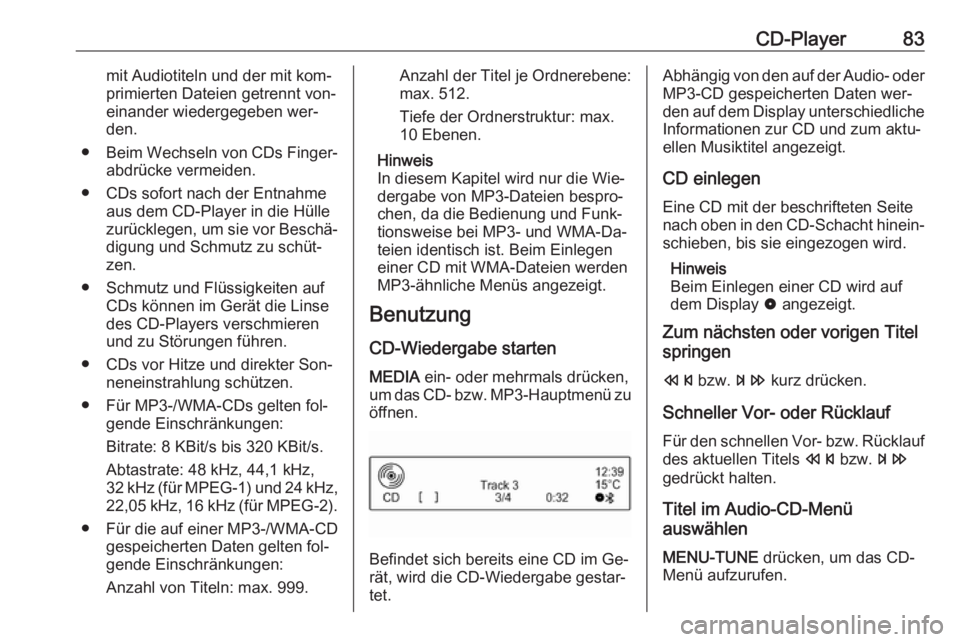 OPEL CORSA 2016 Infotainment-Handbuch (in German) CD-Player83mit Audiotiteln und der mit kom‐
primierten Dateien getrennt von‐
einander wiedergegeben wer‐
den.
● Beim Wechseln von CDs Finger‐
abdrücke vermeiden.
● CDs sofort nach der Ent OPEL CORSA 2016 Infotainment-Handbuch (in German) CD-Player83mit Audiotiteln und der mit kom‐
primierten Dateien getrennt von‐
einander wiedergegeben wer‐
den.
● Beim Wechseln von CDs Finger‐
abdrücke vermeiden.
● CDs sofort nach der Ent