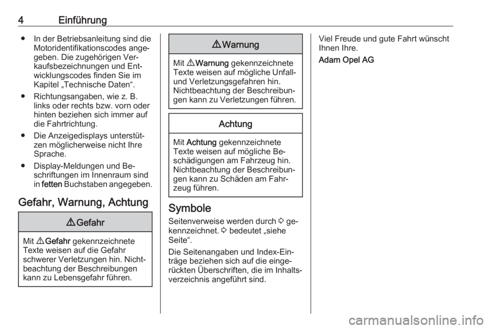 OPEL CORSA 2016  Betriebsanleitung (in German) 4Einführung● In der Betriebsanleitung sind dieMotoridentifikationscodes ange‐geben. Die zugehörigen Ver‐
kaufsbezeichnungen und Ent‐
wicklungscodes finden Sie im Kapitel „Technische Daten�