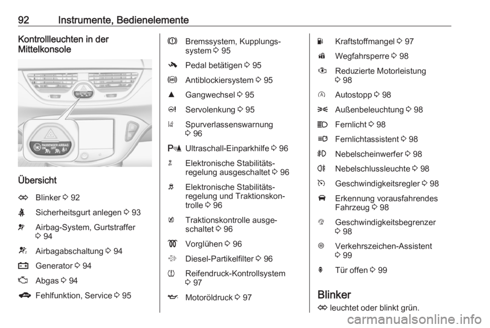 OPEL CORSA 2016  Betriebsanleitung (in German) 92Instrumente, BedienelementeKontrollleuchten in der
Mittelkonsole
Übersicht
OBlinker  3 92XSicherheitsgurt anlegen  3 93vAirbag-System, Gurtstraffer
3  94VAirbagabschaltung  3 94pGenerator  3 94ZAbg