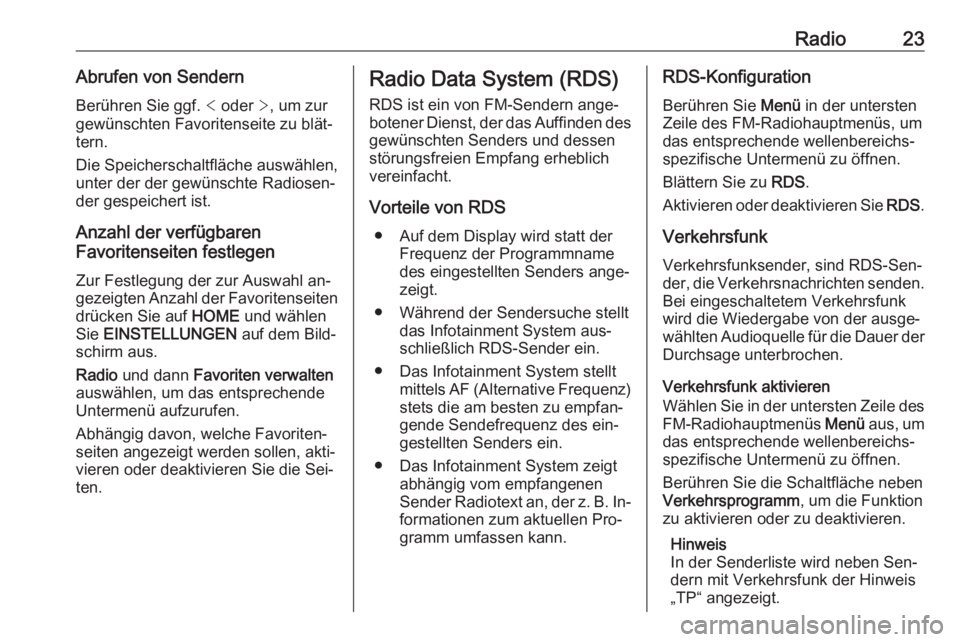 OPEL CORSA 2016.5  Infotainment-Handbuch (in German) Radio23Abrufen von Sendern
Berühren Sie ggf.  < oder  >, um zur
gewünschten Favoritenseite zu blät‐
tern.
Die Speicherschaltfläche auswählen,
unter der der gewünschte Radiosen‐
der gespeiche