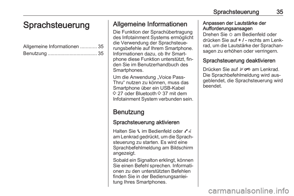 OPEL CORSA 2016.5  Infotainment-Handbuch (in German) Sprachsteuerung35SprachsteuerungAllgemeine Informationen............35
Benutzung .................................... 35Allgemeine Informationen
Die Funktion der Sprachübertragung
des Infotainment Sy