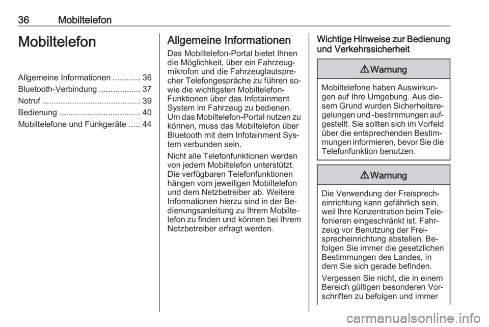 OPEL CORSA 2016.5  Infotainment-Handbuch (in German) 36MobiltelefonMobiltelefonAllgemeine Informationen............36
Bluetooth-Verbindung ..................37
Notruf ........................................... 39
Bedienung .............................