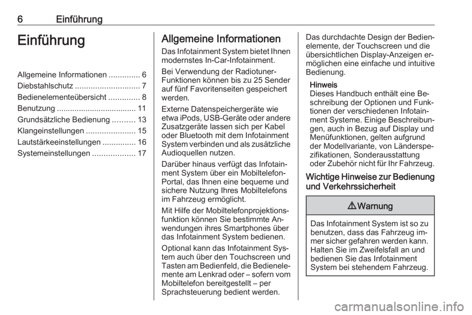 OPEL CORSA 2016.5  Infotainment-Handbuch (in German) 6EinführungEinführungAllgemeine Informationen..............6
Diebstahlschutz ............................. 7
Bedienelementeübersicht ..............8
Benutzung .................................... 1