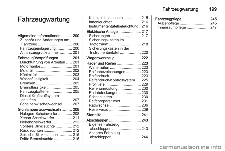 OPEL CORSA 2016.5  Betriebsanleitung (in German) Fahrzeugwartung199FahrzeugwartungAllgemeine Informationen..........200
Zubehör und Änderungen am Fahrzeug ................................ 200
Fahrzeugeinlagerung ..............200
Altfahrzeugrückn