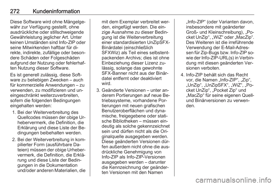 OPEL CORSA 2016.5  Betriebsanleitung (in German) 272KundeninformationDiese Software wird ohne Mängelge‐
währ zur Verfügung gestellt, ohne
ausdrückliche oder stillschweigende
Gewährleistung jeglicher Art. Unter
keinen Umständen sind Info-ZIP 