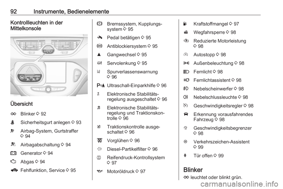 OPEL CORSA 2016.5  Betriebsanleitung (in German) 92Instrumente, BedienelementeKontrollleuchten in der
Mittelkonsole
Übersicht
OBlinker  3 92XSicherheitsgurt anlegen  3 93vAirbag-System, Gurtstraffer
3  94VAirbagabschaltung  3 94pGenerator  3 94ZAbg