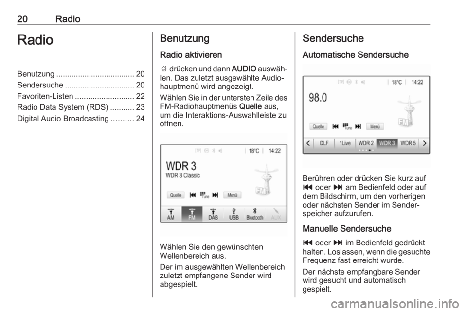 OPEL CORSA 2017 Infotainment-Handbuch (in German) 20RadioRadioBenutzung .................................... 20
Sendersuche ................................ 20
Favoriten-Listen ........................... 22
Radio Data System (RDS) ...........23
Digi OPEL CORSA 2017 Infotainment-Handbuch (in German) 20RadioRadioBenutzung .................................... 20
Sendersuche ................................ 20
Favoriten-Listen ........................... 22
Radio Data System (RDS) ...........23
Digi