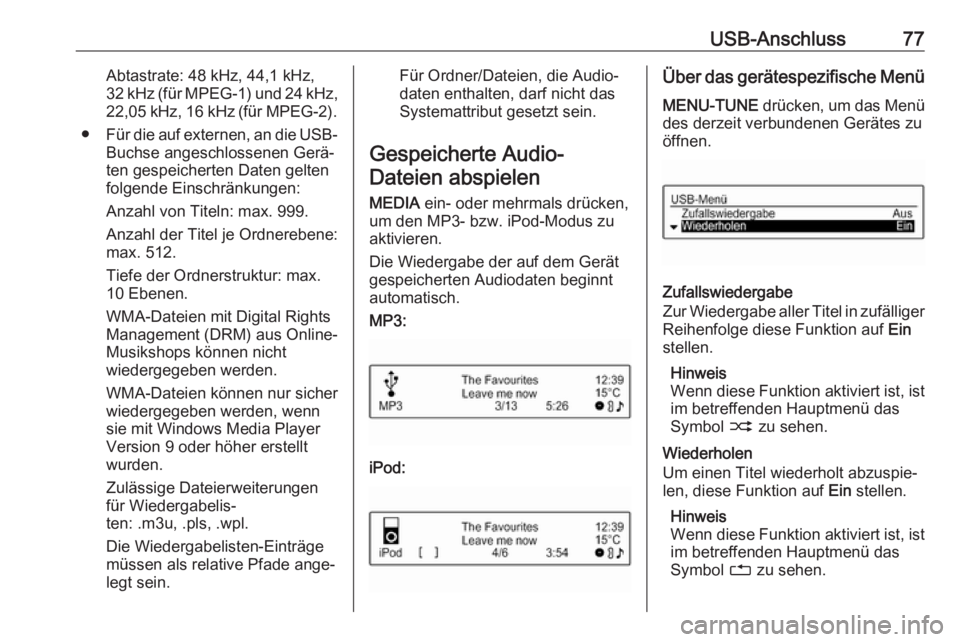 OPEL CORSA 2017 Infotainment-Handbuch (in German) USB-Anschluss77Abtastrate: 48 kHz, 44,1 kHz,
32 kHz (für MPEG-1) und 24 kHz ,
22,05 kHz, 16 kHz (für MPEG-2).
● Für die auf externen, an die USB-
Buchse angeschlossenen Gerä‐
ten gespeicherten OPEL CORSA 2017 Infotainment-Handbuch (in German) USB-Anschluss77Abtastrate: 48 kHz, 44,1 kHz,
32 kHz (für MPEG-1) und 24 kHz ,
22,05 kHz, 16 kHz (für MPEG-2).
● Für die auf externen, an die USB-
Buchse angeschlossenen Gerä‐
ten gespeicherten