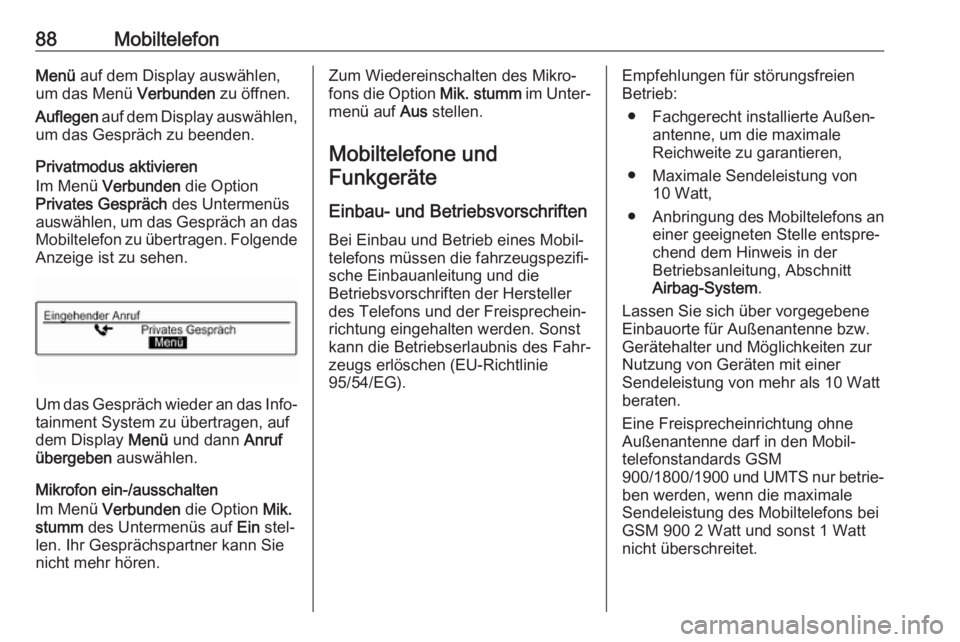 OPEL CORSA 2017  Infotainment-Handbuch (in German) 88MobiltelefonMenü auf dem Display auswählen,
um das Menü  Verbunden zu öffnen.
Auflegen  auf dem Display auswählen,
um das Gespräch zu beenden.
Privatmodus aktivieren
Im Menü  Verbunden  die O