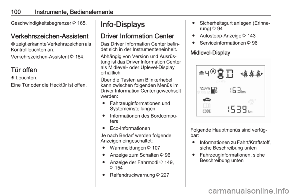 OPEL CORSA 2017  Betriebsanleitung (in German) 100Instrumente, BedienelementeGeschwindigkeitsbegrenzer 3 165.
Verkehrszeichen-Assistent L  zeigt erkannte Verkehrszeichen als
Kontrollleuchten an.
Verkehrszeichen-Assistent  3 184.
Tür offen
h  Leuc