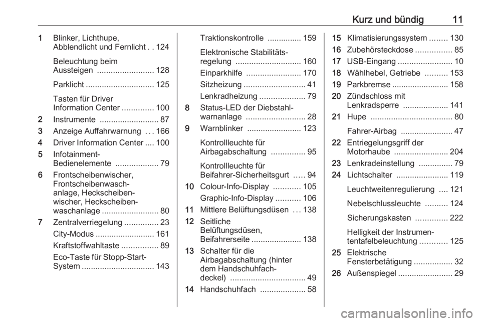 OPEL CORSA 2017  Betriebsanleitung (in German) Kurz und bündig111Blinker, Lichthupe,
Abblendlicht und Fernlicht ..124
Beleuchtung beim
Aussteigen  ......................... 128
Parklicht .............................. 125
Tasten für Driver
Infor