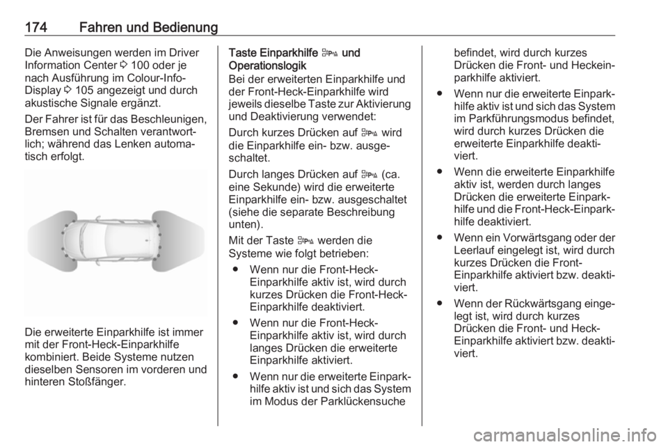 OPEL CORSA 2017  Betriebsanleitung (in German) 174Fahren und BedienungDie Anweisungen werden im DriverInformation Center  3 100 oder je
nach Ausführung im Colour-Info- Display  3 105 angezeigt und durch
akustische Signale ergänzt.
Der Fahrer ist