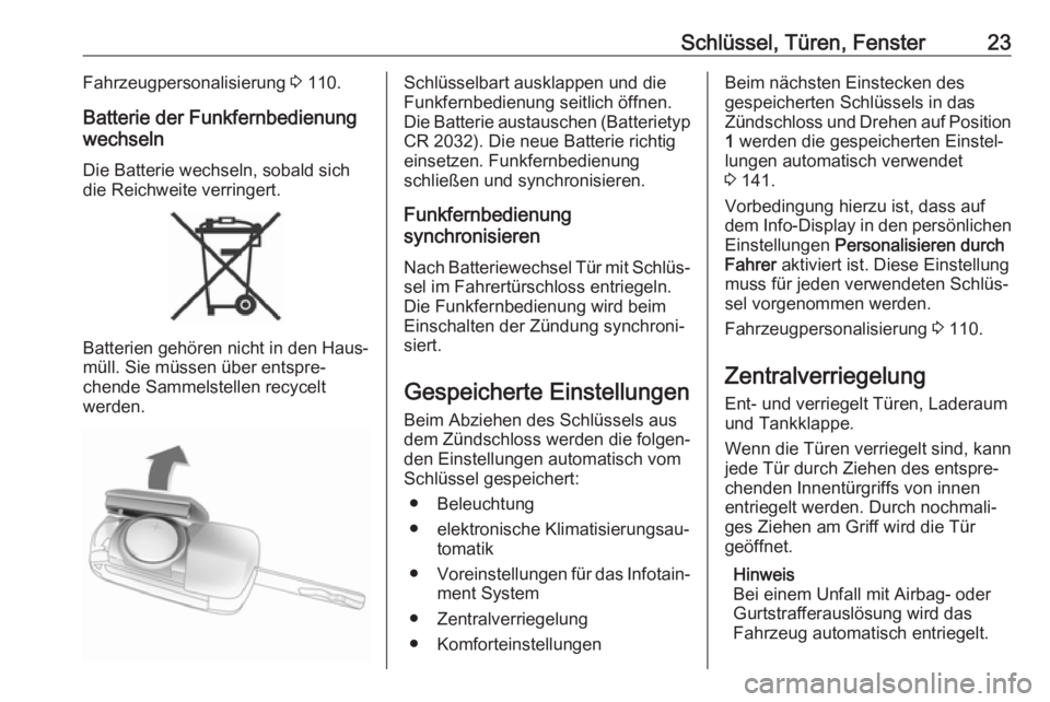 OPEL CORSA 2017  Betriebsanleitung (in German) Schlüssel, Türen, Fenster23Fahrzeugpersonalisierung 3 110.
Batterie der Funkfernbedienung
wechseln
Die Batterie wechseln, sobald sich
die Reichweite verringert.
Batterien gehören nicht in den Haus�