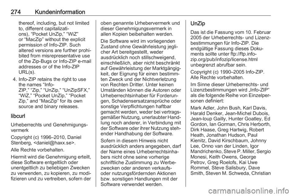 OPEL CORSA 2017 Betriebsanleitung (in German) 274Kundeninformationthereof, including, but not limited
to, different capitalizati‐
ons), “Pocket UnZip,” “WiZ”
or “MacZip” without the explicit
permission of Info-ZIP. Such
altered vers OPEL CORSA 2017 Betriebsanleitung (in German) 274Kundeninformationthereof, including, but not limited
to, different capitalizati‐
ons), “Pocket UnZip,” “WiZ”
or “MacZip” without the explicit
permission of Info-ZIP. Such
altered vers