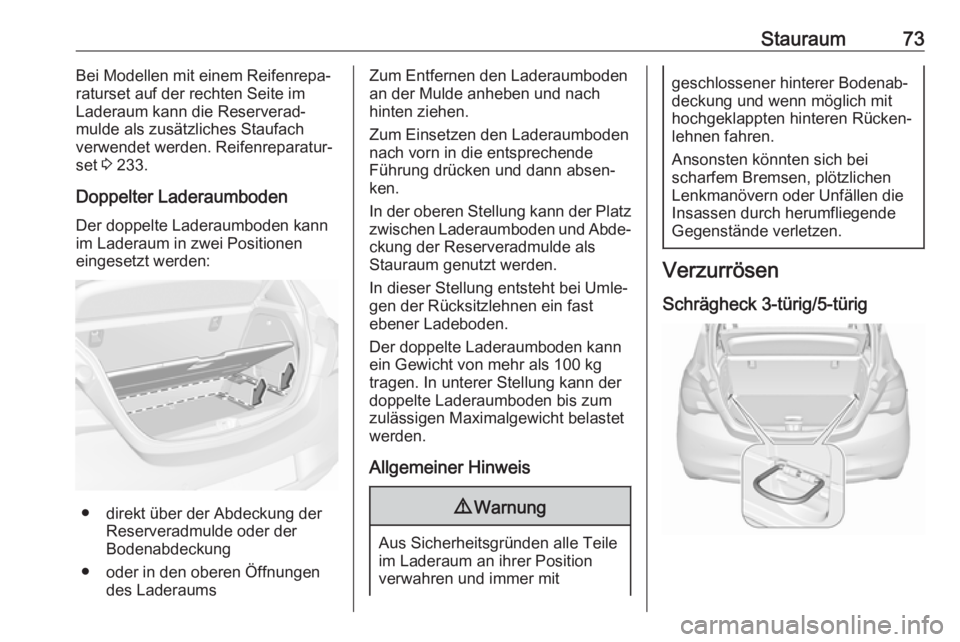 OPEL CORSA 2017 Betriebsanleitung (in German) Stauraum73Bei Modellen mit einem Reifenrepa‐
raturset auf der rechten Seite im
Laderaum kann die Reserverad‐
mulde als zusätzliches Staufach
verwendet werden. Reifenreparatur‐
set 3 233.
Doppe OPEL CORSA 2017 Betriebsanleitung (in German) Stauraum73Bei Modellen mit einem Reifenrepa‐
raturset auf der rechten Seite im
Laderaum kann die Reserverad‐
mulde als zusätzliches Staufach
verwendet werden. Reifenreparatur‐
set 3 233.
Doppe