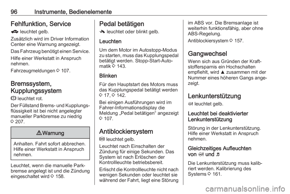 OPEL CORSA 2017  Betriebsanleitung (in German) 96Instrumente, BedienelementeFehlfunktion, Serviceg  leuchtet gelb.
Zusätzlich wird im Driver Information
Center eine Warnung angezeigt.
Das Fahrzeug benötigt einen Service.
Hilfe einer Werkstatt in