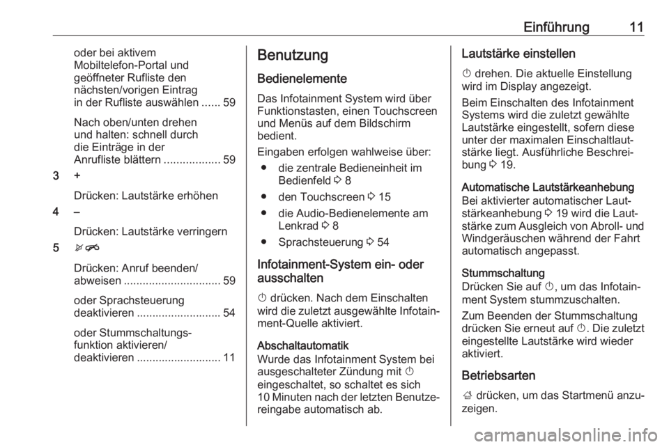 OPEL CORSA E 2017.5  Infotainment-Handbuch (in German) Einführung11oder bei aktivem
Mobiltelefon-Portal und
geöffneter Rufliste den
nächsten/vorigen Eintrag
in der Rufliste auswählen ......59
Nach oben/unten drehen
und halten: schnell durch
die Eintr�