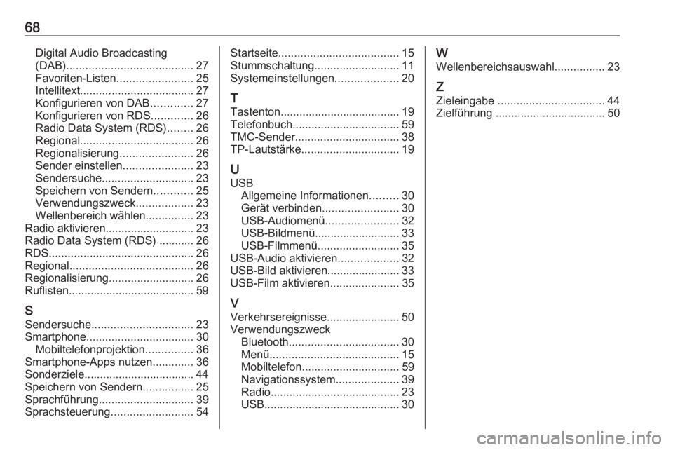 OPEL CORSA E 2017.5  Infotainment-Handbuch (in German) 68Digital Audio Broadcasting(DAB) ........................................ 27
Favoriten-Listen ........................25
Intellitext .................................... 27
Konfigurieren von DAB ....