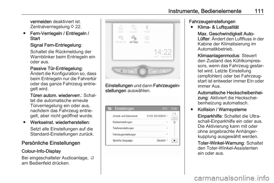 OPEL CORSA E 2017.5 Betriebsanleitung (in German) Instrumente, Bedienelemente111vermeiden deaktiviert ist.
Zentralverriegelung 3 22.
● Fern-Verriegeln / Entriegeln /
Start
Signal Fern-Entriegelung :
Schaltet die Rückmeldung der
Warnblinker beim E OPEL CORSA E 2017.5 Betriebsanleitung (in German) Instrumente, Bedienelemente111vermeiden deaktiviert ist.
Zentralverriegelung 3 22.
● Fern-Verriegeln / Entriegeln /
Start
Signal Fern-Entriegelung :
Schaltet die Rückmeldung der
Warnblinker beim E