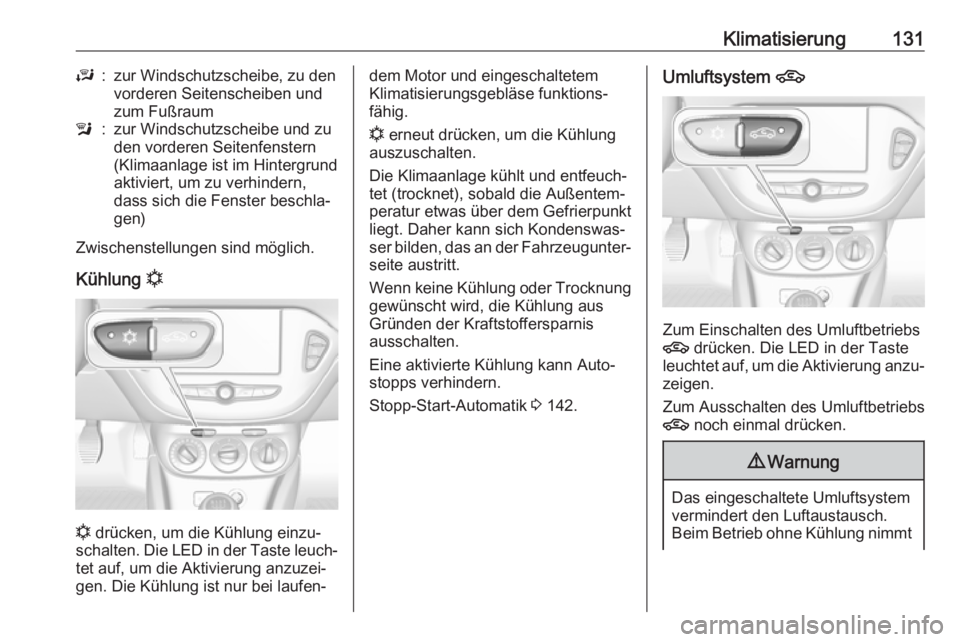 OPEL CORSA E 2017.5  Betriebsanleitung (in German) Klimatisierung131J:zur Windschutzscheibe, zu den
vorderen Seitenscheiben und
zum Fußrauml:zur Windschutzscheibe und zu
den vorderen Seitenfenstern
(Klimaanlage ist im Hintergrund
aktiviert, um zu ver
