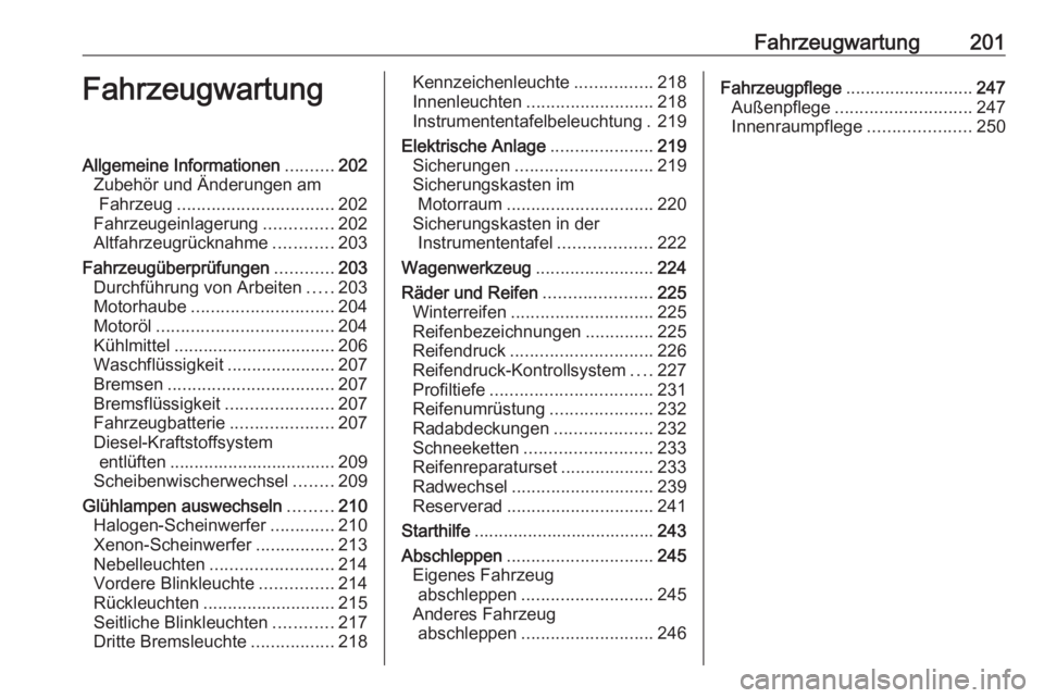 OPEL CORSA E 2017.5 Betriebsanleitung (in German) Fahrzeugwartung201FahrzeugwartungAllgemeine Informationen..........202
Zubehör und Änderungen am Fahrzeug ................................ 202
Fahrzeugeinlagerung ..............202
Altfahrzeugrückn OPEL CORSA E 2017.5 Betriebsanleitung (in German) Fahrzeugwartung201FahrzeugwartungAllgemeine Informationen..........202
Zubehör und Änderungen am Fahrzeug ................................ 202
Fahrzeugeinlagerung ..............202
Altfahrzeugrückn