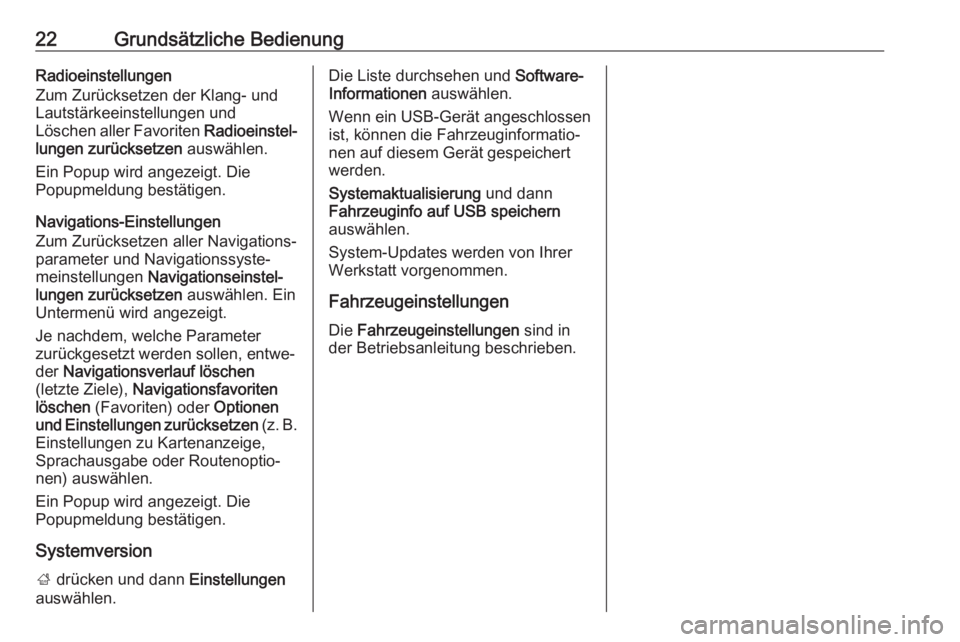 OPEL CORSA E 2018  Infotainment-Handbuch (in German) 22Grundsätzliche BedienungRadioeinstellungen
Zum Zurücksetzen der Klang- und
Lautstärkeeinstellungen und
Löschen aller Favoriten  Radioeinstel‐
lungen zurücksetzen  auswählen.
Ein Popup wird a