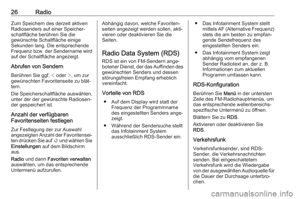 OPEL CORSA E 2018  Infotainment-Handbuch (in German) 26RadioZum Speichern des derzeit aktiven
Radiosenders auf einer Speicher‐
schaltfläche berühren Sie die
gewünschte Schaltfläche einige
Sekunden lang. Die entsprechende
Frequenz bzw. der Senderna