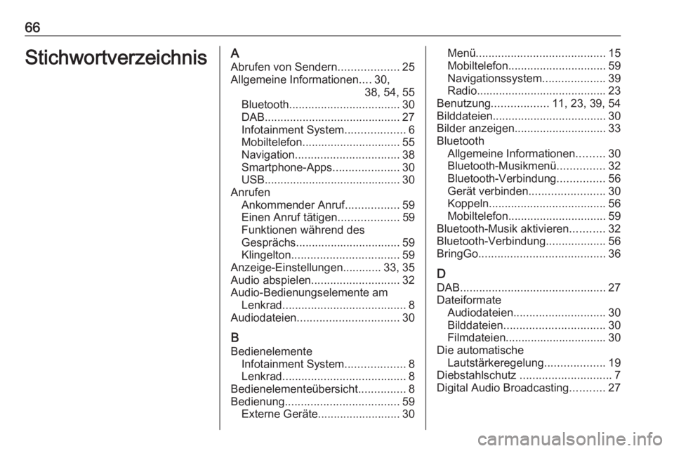 OPEL CORSA E 2018 Infotainment-Handbuch (in German) 66StichwortverzeichnisAAbrufen von Sendern ...................25
Allgemeine Informationen ....30,
38, 54, 55
Bluetooth ................................... 30
DAB ...................................... OPEL CORSA E 2018 Infotainment-Handbuch (in German) 66StichwortverzeichnisAAbrufen von Sendern ...................25
Allgemeine Informationen ....30,
38, 54, 55
Bluetooth ................................... 30
DAB ......................................