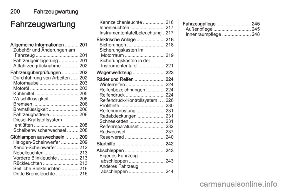 OPEL CORSA E 2018  Betriebsanleitung (in German) 200FahrzeugwartungFahrzeugwartungAllgemeine Informationen..........201
Zubehör und Änderungen am Fahrzeug ................................ 201
Fahrzeugeinlagerung ..............201
Altfahrzeugrückn