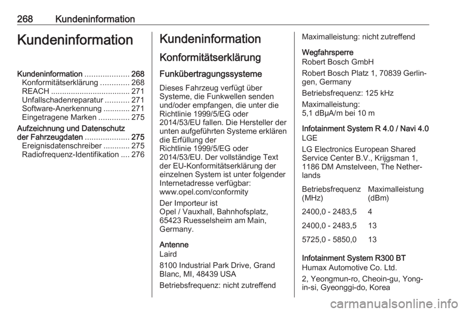 OPEL CORSA E 2018  Betriebsanleitung (in German) 268KundeninformationKundeninformationKundeninformation....................268
Konformitätserklärung .............268
REACH .................................... 271
Unfallschadenreparatur ...........