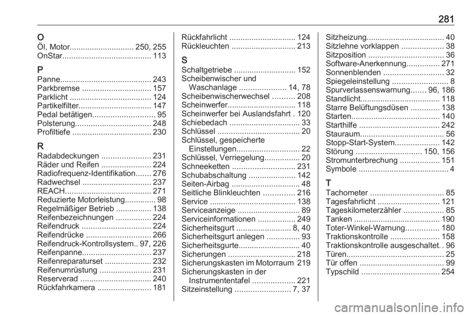 OPEL CORSA E 2018  Betriebsanleitung (in German) 281OÖl, Motor ............................. 250, 255
OnStar ........................................ 113
P Panne ......................................... 243
Parkbremse  ............................