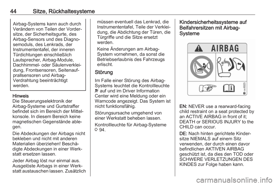 OPEL CORSA E 2018 Betriebsanleitung (in German) 44Sitze, RückhaltesystemeAirbag-Systems kann auch durch
Verändern von Teilen der Vorder‐
sitze, der Sicherheitsgurte, des
Airbag-Sensors und des Diagno‐
semoduls, des Lenkrads, der
Instrumentent OPEL CORSA E 2018 Betriebsanleitung (in German) 44Sitze, RückhaltesystemeAirbag-Systems kann auch durch
Verändern von Teilen der Vorder‐
sitze, der Sicherheitsgurte, des
Airbag-Sensors und des Diagno‐
semoduls, des Lenkrads, der
Instrumentent