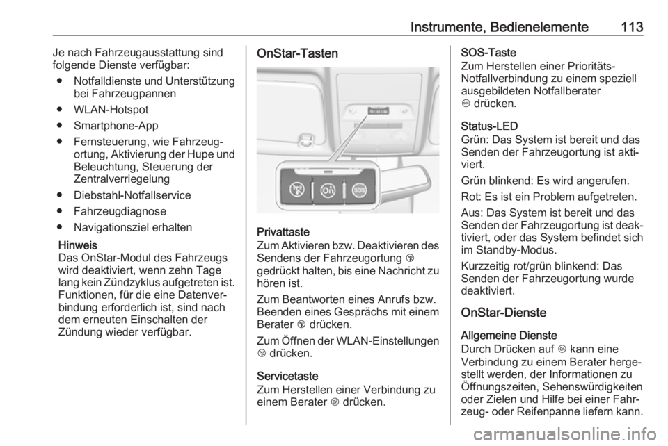 OPEL CORSA E 2018.5  Betriebsanleitung (in German) Instrumente, Bedienelemente113Je nach Fahrzeugausstattung sind
folgende Dienste verfügbar:
● Notfalldienste und Unterstützung
bei Fahrzeugpannen
● WLAN-Hotspot
● Smartphone-App
● Fernsteueru