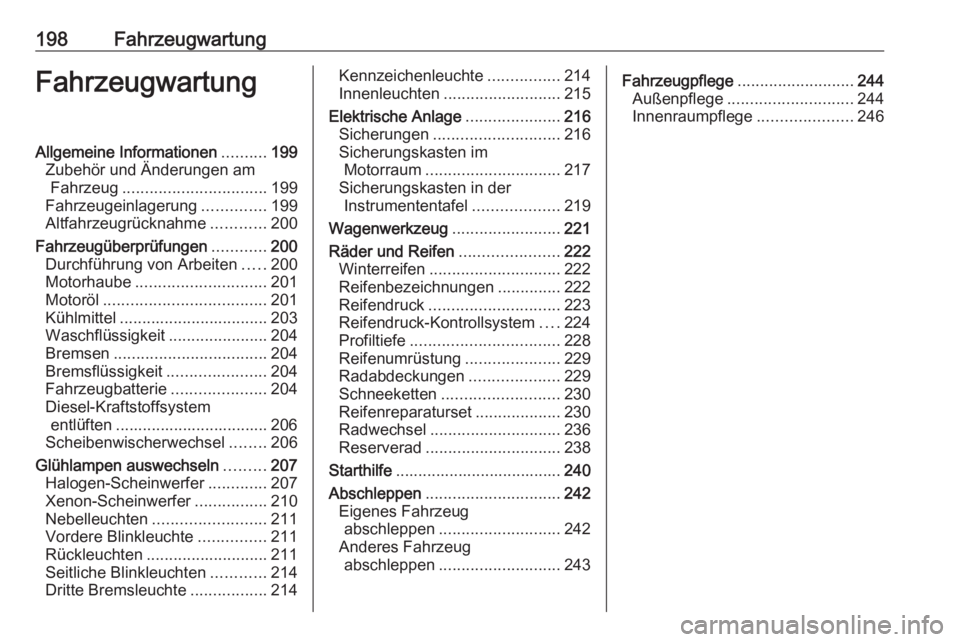 OPEL CORSA E 2018.5  Betriebsanleitung (in German) 198FahrzeugwartungFahrzeugwartungAllgemeine Informationen..........199
Zubehör und Änderungen am Fahrzeug ................................ 199
Fahrzeugeinlagerung ..............199
Altfahrzeugrückn