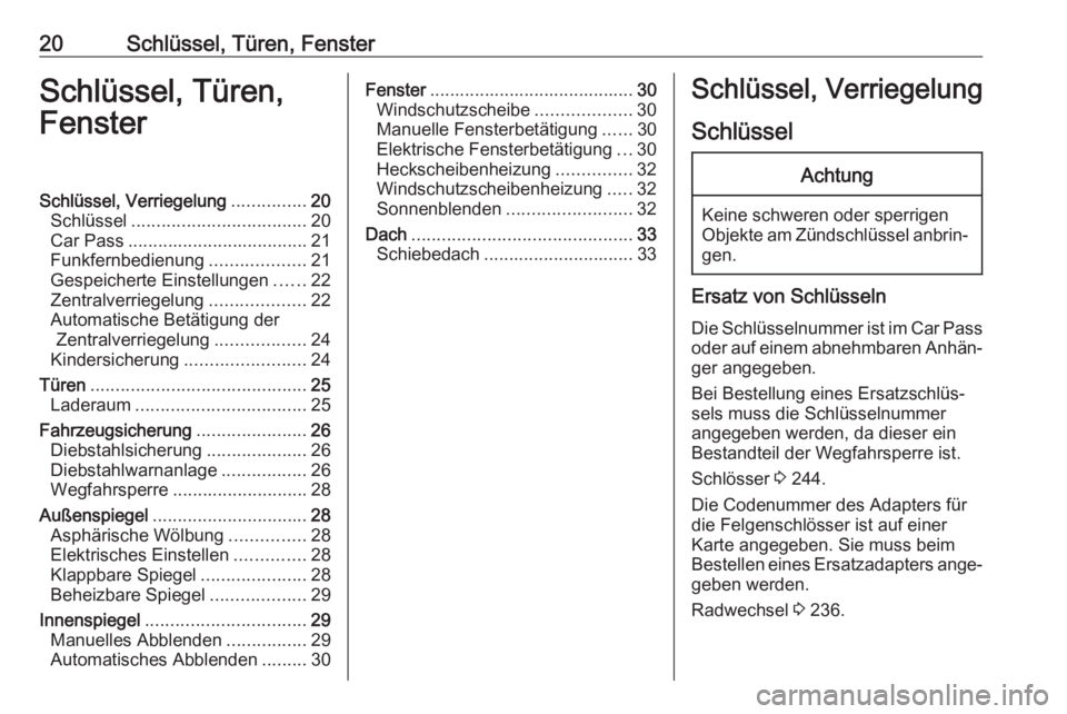 OPEL CORSA E 2018.5  Betriebsanleitung (in German) 20Schlüssel, Türen, FensterSchlüssel, Türen,
FensterSchlüssel, Verriegelung ...............20
Schlüssel ................................... 20
Car Pass .................................... 21
Fu