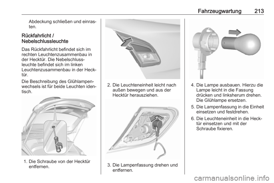 OPEL CORSA E 2018.5  Betriebsanleitung (in German) Fahrzeugwartung213Abdeckung schließen und einras‐ten.
Rückfahrlicht /
Nebelschlussleuchte
Das Rückfahrlicht befindet sich im
rechten Leuchtenzusammenbau in
der Hecktür. Die Nebelschluss‐
leuch