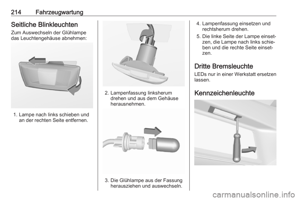 OPEL CORSA E 2018.5  Betriebsanleitung (in German) 214FahrzeugwartungSeitliche BlinkleuchtenZum Auswechseln der Glühlampe
das Leuchtengehäuse abnehmen:
1. Lampe nach links schieben und an der rechten Seite entfernen.
2. Lampenfassung linksherumdrehe