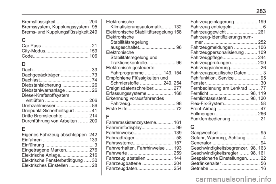 OPEL CORSA E 2018.5  Betriebsanleitung (in German) 283Bremsflüssigkeit ........................204
Bremssystem, Kupplungssystem  95
Brems- und Kupplungsflüssigkeit 249
C Car Pass  ...................................... 21
City-Modus ................