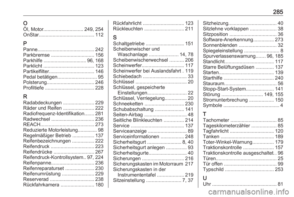 OPEL CORSA E 2018.5  Betriebsanleitung (in German) 285OÖl, Motor ............................. 249, 254
OnStar ........................................ 112
P Panne ......................................... 242
Parkbremse  ............................