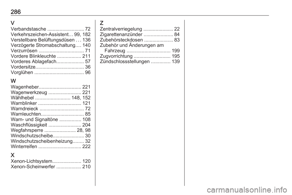 OPEL CORSA E 2018.5  Betriebsanleitung (in German) 286VVerbandstasche ........................... 72Verkehrszeichen-Assistent ...99, 182
Verstellbare Belüftungsdüsen  ...136
Verzögerte Stromabschaltung ....140
Verzurrösen  ........................