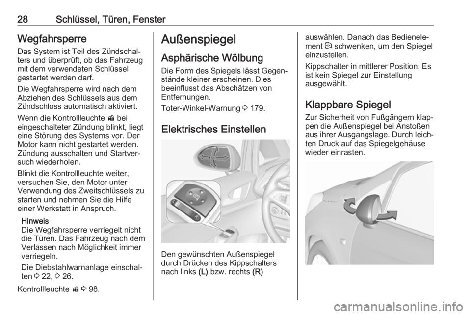 OPEL CORSA E 2018.5  Betriebsanleitung (in German) 28Schlüssel, Türen, FensterWegfahrsperreDas System ist Teil des Zündschal‐
ters und überprüft, ob das Fahrzeug
mit dem verwendeten Schlüssel
gestartet werden darf.
Die Wegfahrsperre wird nach 