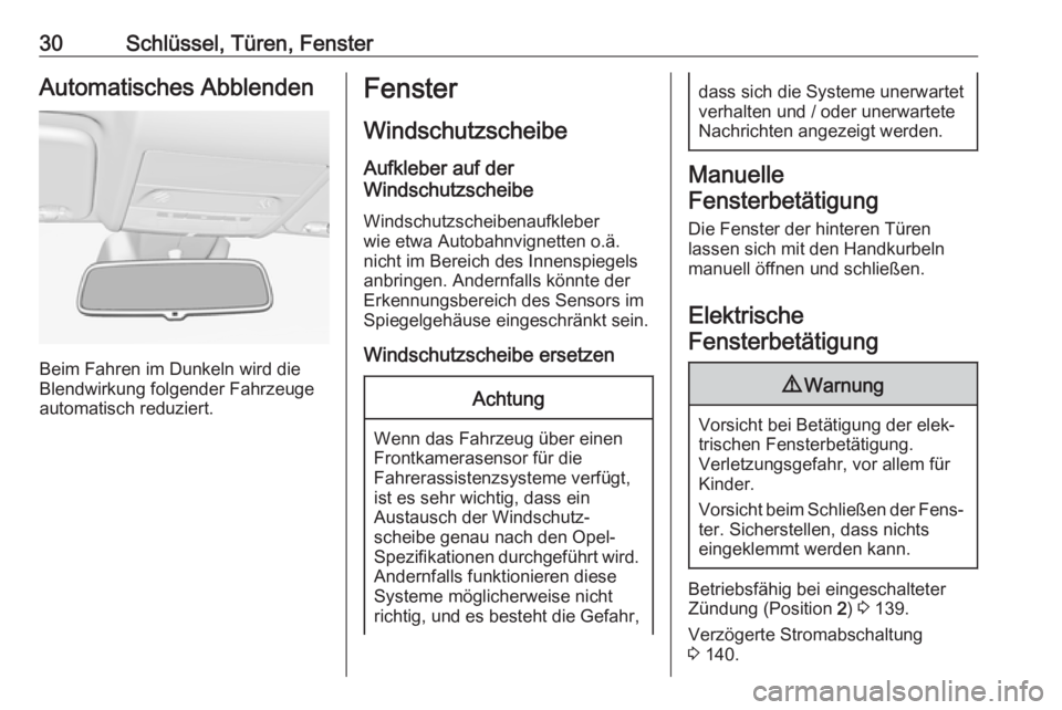 OPEL CORSA E 2018.5  Betriebsanleitung (in German) 30Schlüssel, Türen, FensterAutomatisches Abblenden
Beim Fahren im Dunkeln wird die
Blendwirkung folgender Fahrzeuge
automatisch reduziert.
Fenster
Windschutzscheibe
Aufkleber auf der
Windschutzschei