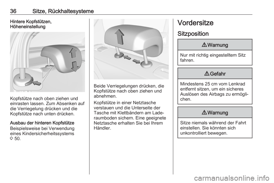 OPEL CORSA E 2018.5  Betriebsanleitung (in German) 36Sitze, RückhaltesystemeHintere Kopfstützen,
Höheneinstellung
Kopfstütze nach oben ziehen und
einrasten lassen. Zum Absenken auf die Verriegelung drücken und die
Kopfstütze nach unten drücken.