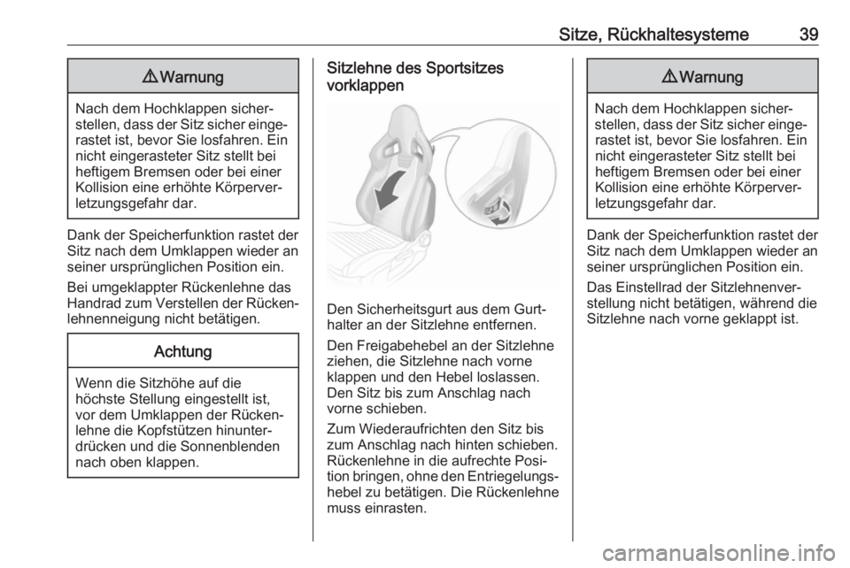 OPEL CORSA E 2018.5  Betriebsanleitung (in German) Sitze, Rückhaltesysteme399Warnung
Nach dem Hochklappen sicher‐
stellen, dass der Sitz sicher einge‐ rastet ist, bevor Sie losfahren. Ein
nicht eingerasteter Sitz stellt bei heftigem Bremsen oder 