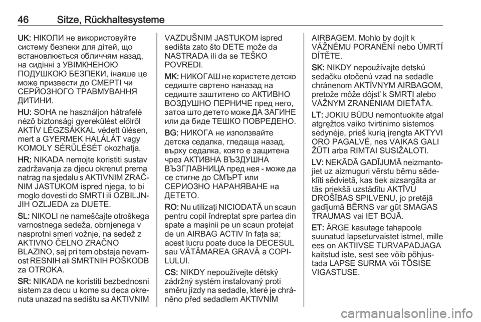 OPEL CORSA E 2018.5  Betriebsanleitung (in German) 46Sitze, RückhaltesystemeUK: НІКОЛИ не використовуйте
систему безпеки для дітей, що
встановлюється обличчям назад, на сид