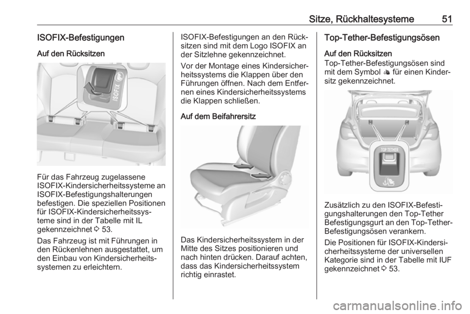 OPEL CORSA E 2018.5  Betriebsanleitung (in German) Sitze, Rückhaltesysteme51ISOFIX-BefestigungenAuf den Rücksitzen
Für das Fahrzeug zugelassene
ISOFIX -Kindersicherheitssysteme an
ISOFIX-Befestigungshalterungen
befestigen. Die speziellen Positionen