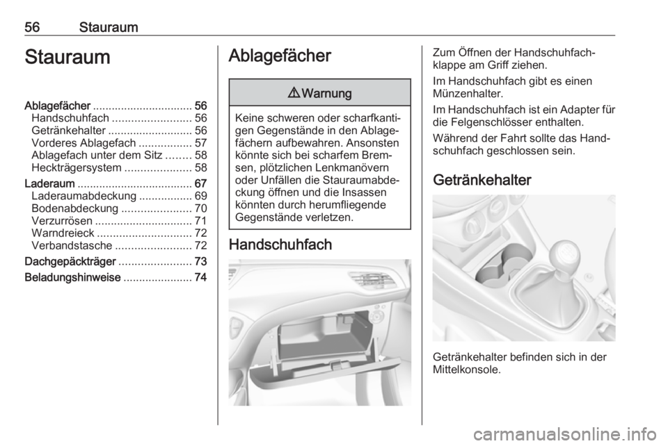 OPEL CORSA E 2018.5 Betriebsanleitung (in German) 56StauraumStauraumAblagefächer................................ 56
Handschuhfach ......................... 56
Getränkehalter ........................... 56
Vorderes Ablagefach .................57
Abl OPEL CORSA E 2018.5 Betriebsanleitung (in German) 56StauraumStauraumAblagefächer................................ 56
Handschuhfach ......................... 56
Getränkehalter ........................... 56
Vorderes Ablagefach .................57
Abl
