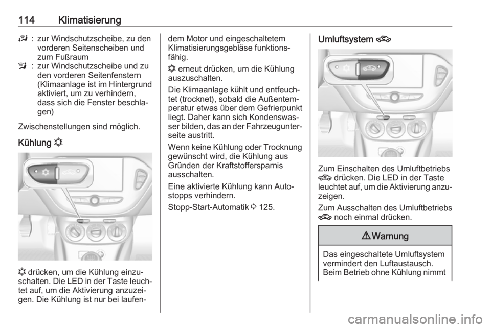 OPEL CORSA E 2019 Betriebsanleitung (in German) 114KlimatisierungJ:zur Windschutzscheibe, zu den
vorderen Seitenscheiben und
zum Fußrauml:zur Windschutzscheibe und zu
den vorderen Seitenfenstern
(Klimaanlage ist im Hintergrund
aktiviert, um zu ver OPEL CORSA E 2019 Betriebsanleitung (in German) 114KlimatisierungJ:zur Windschutzscheibe, zu den
vorderen Seitenscheiben und
zum Fußrauml:zur Windschutzscheibe und zu
den vorderen Seitenfenstern
(Klimaanlage ist im Hintergrund
aktiviert, um zu ver
