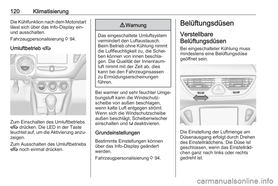 OPEL CORSA E 2019 Betriebsanleitung (in German) 120KlimatisierungDie Kühlfunktion nach dem Motorstart
lässt sich über das Info-Display ein-
und ausschalten.
Fahrzeugpersonalisierung 3 94.
Umluftbetrieb 4
Zum Einschalten des Umluftbetriebs
4 d OPEL CORSA E 2019 Betriebsanleitung (in German) 120KlimatisierungDie Kühlfunktion nach dem Motorstart
lässt sich über das Info-Display ein-
und ausschalten.
Fahrzeugpersonalisierung 3 94.
Umluftbetrieb 4
Zum Einschalten des Umluftbetriebs
4 d