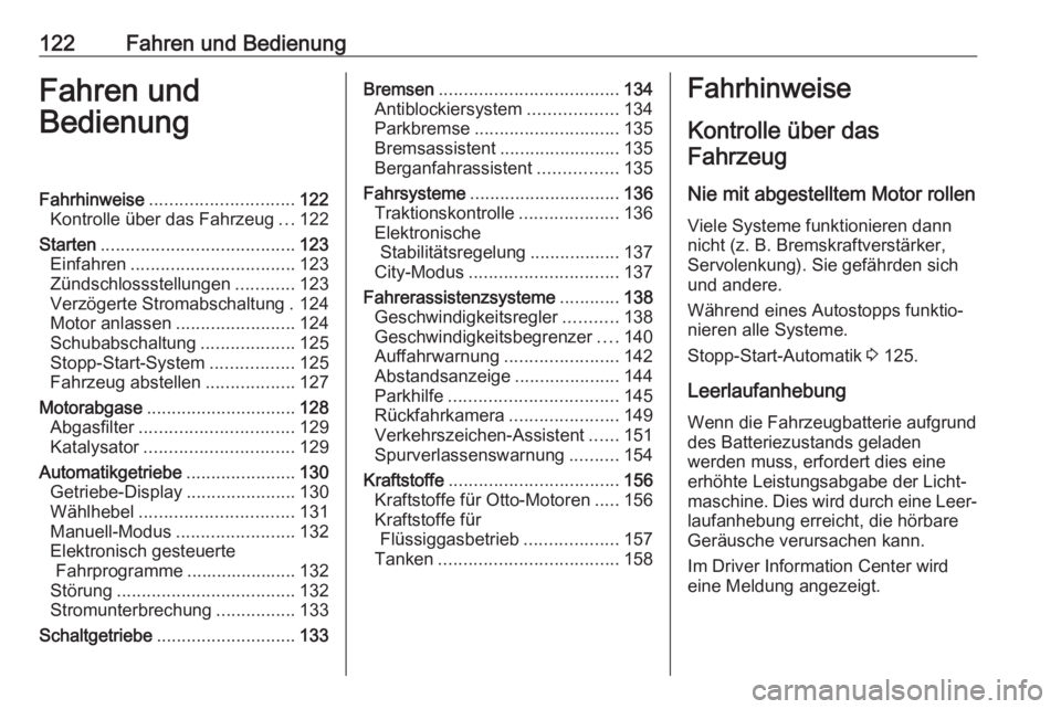OPEL CORSA E 2019  Betriebsanleitung (in German) 122Fahren und BedienungFahren und
BedienungFahrhinweise ............................. 122
Kontrolle über das Fahrzeug ...122
Starten ....................................... 123
Einfahren ............